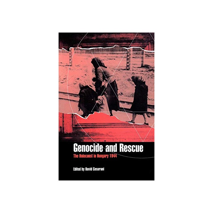 Genocide and Rescue: The Holocaust in Hungary 1944.